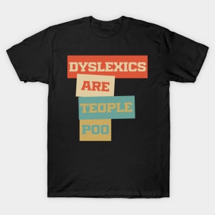 Dyslexics Are Teople Poo T-Shirt